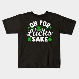 Oh for Lucks Sake funny St Pattys day Kids T-Shirt